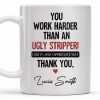 You Work Harder Than An Ugly Stripper Appreciation Mug - Personalized Custom Coffee Mug - COL112_MG You Work Harder Than An Ugly Stripper Appreciation Mug - Personalized Custom Coffee Mug - COL112_MG