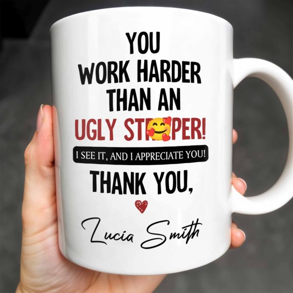 You Work Harder Than An Ugly Stripper Appreciation Mug - Personalized Custom Coffee Mug - COL112_MG You Work Harder Than An Ugly Stripper Appreciation Mug - Personalized Custom Coffee Mug - COL112_MG