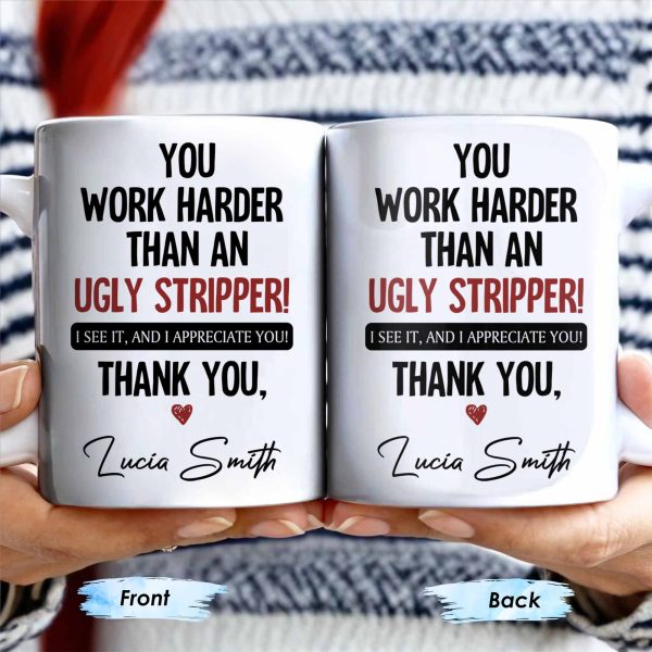 You Work Harder Than An Ugly Stripper Appreciation Mug - Personalized Custom Coffee Mug - COL112_MG You Work Harder Than An Ugly Stripper Appreciation Mug - Personalized Custom Coffee Mug - COL112_MG