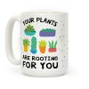 Your Plants Are Rooting For You Coffee Mug Your Plants Are Rooting For You Coffee Mug