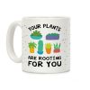 Your Plants Are Rooting For You Coffee Mug Your Plants Are Rooting For You Coffee Mug