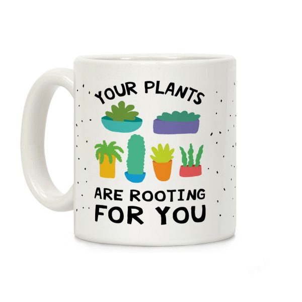 Your Plants Are Rooting For You Coffee Mug Your Plants Are Rooting For You Coffee Mug