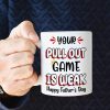 Your Pull Out Game Is Weak Personalized Mug, Gift For Father's Day Your Pull Out Game Is Weak Personalized Mug, Gift For Father's Day