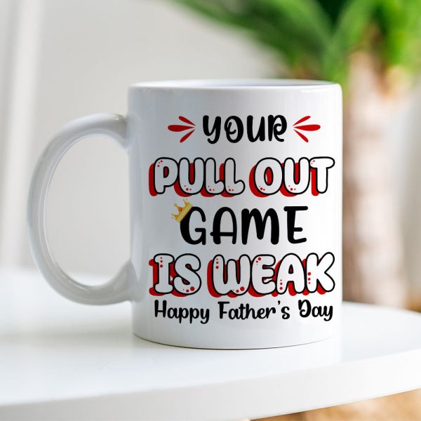 Your Pull Out Game Is Weak Personalized Mug, Gift For Father's Day Your Pull Out Game Is Weak Personalized Mug, Gift For Father's Day