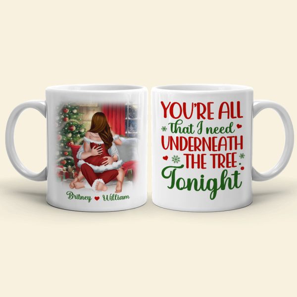 You're All That I Need Underneath The Tree Tonight, Personalized Mug, Christmas Gifts You're All That I Need Underneath The Tree Tonight, Personalized Mug, Christmas Gifts