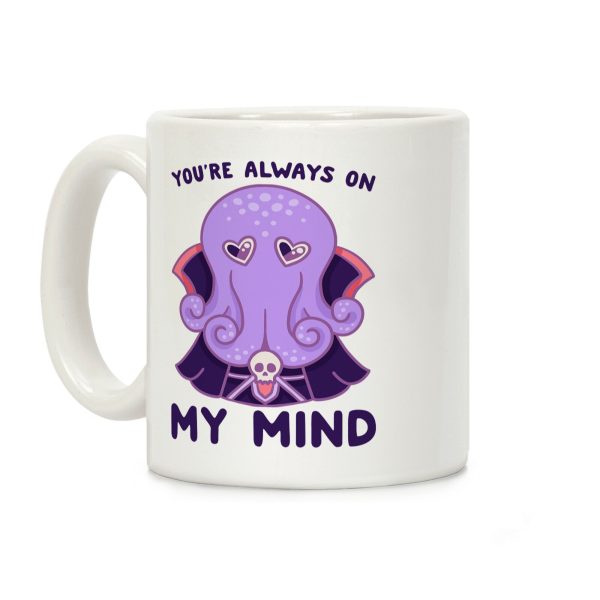 You're Always On My Mind (Mind Flayer) Coffee Mug You're Always On My Mind (Mind Flayer) Coffee Mug