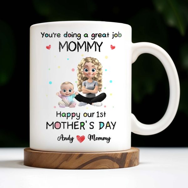You're Doing a Great Job Mommy, Happy Our 1st Mother's Day, Baby and Mother - Personalized Custom Coffee Mug - GRK008_MG You're Doing a Great Job Mommy, Happy Our 1st Mother's Day, Baby and Mother - Personalized Custom Coffee Mug - GRK008_MG