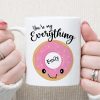 You're My Everything Funny Coffee Mug C135 You're My Everything Funny Coffee Mug C135
