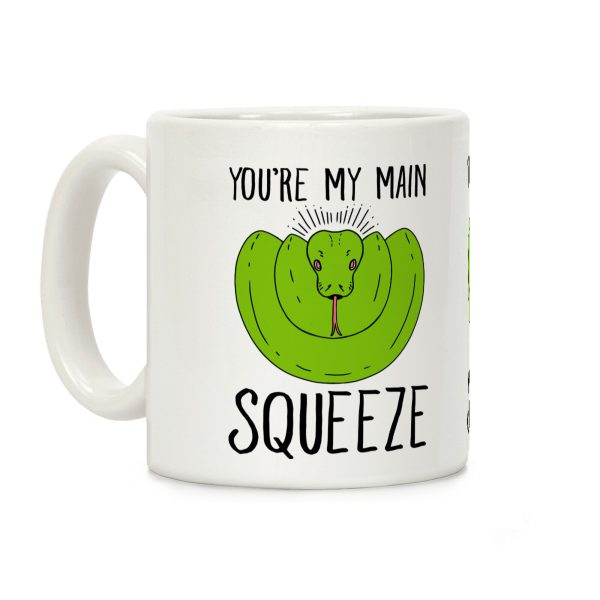 You're My Main Squeeze Coffee Mug You're My Main Squeeze Coffee Mug