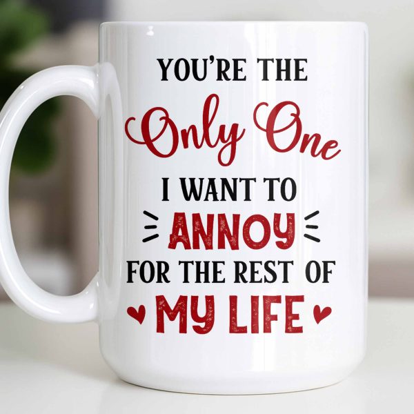 You're The Only One I Want To Annoy, Hearts - Personalized Custom Coffee Mug - CPL1314_MG You're The Only One I Want To Annoy, Hearts - Personalized Custom Coffee Mug - CPL1314_MG