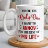 You're The Only One I Want To Annoy, Hearts - Personalized Custom Coffee Mug - CPL1314_MG You're The Only One I Want To Annoy, Hearts - Personalized Custom Coffee Mug - CPL1314_MG