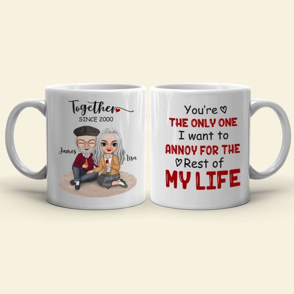 You're The Only One I Want To Annoy Personalized White Mug, Gift For Couple You're The Only One I Want To Annoy Personalized White Mug, Gift For Couple