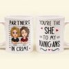 You're The "She" To My "Nanigans" - Personalized Mug You're The "She" To My "Nanigans" - Personalized Mug